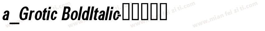 a_Grotic BoldItalic字体转换